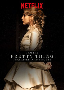 poster I Am the Pretty Thing That Lives in the House